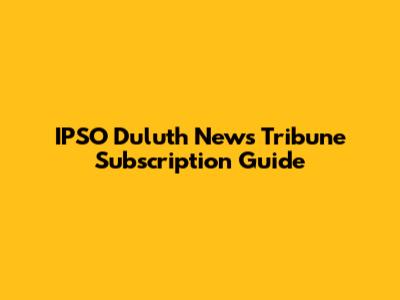 IPSO Duluth News Tribune Subscription Guide