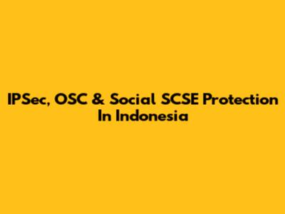IPSec, OSC & Social SCSE Protection In Indonesia