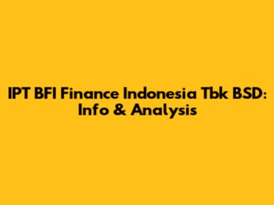 IPT BFI Finance Indonesia Tbk BSD: Info & Analysis