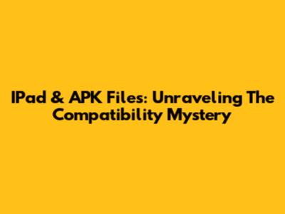 IPad & APK Files: Unraveling The Compatibility Mystery