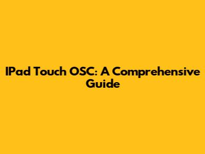 IPad Touch OSC: A Comprehensive Guide