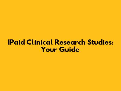 IPaid Clinical Research Studies: Your Guide