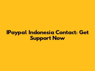 IPaypal Indonesia Contact: Get Support Now