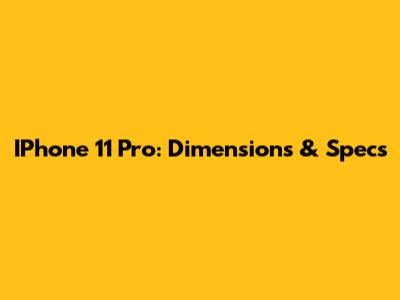 IPhone 11 Pro: Dimensions & Specs
