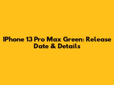 IPhone 13 Pro Max Green: Release Date & Details