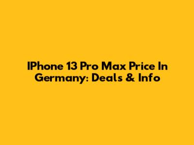 IPhone 13 Pro Max Price In Germany: Deals & Info
