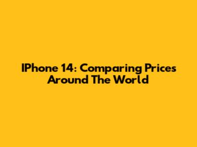 IPhone 14: Comparing Prices Around The World