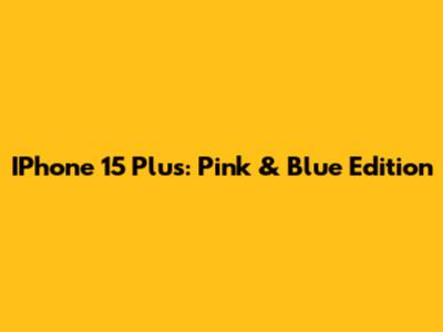 IPhone 15 Plus: Pink & Blue Edition