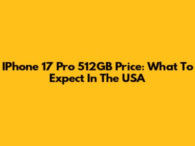 IPhone 17 Pro 512GB Price: What To Expect In The USA
