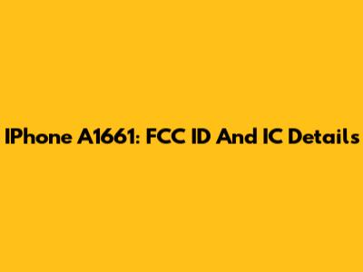IPhone A1661: FCC ID And IC Details