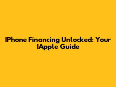 IPhone Financing Unlocked: Your IApple Guide