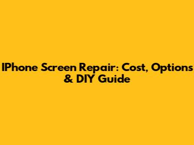 IPhone Screen Repair: Cost, Options & DIY Guide