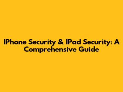 IPhone Security & IPad Security: A Comprehensive Guide