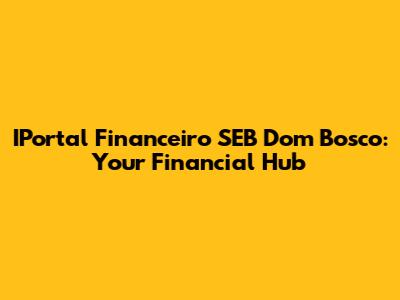 IPortal Financeiro SEB Dom Bosco: Your Financial Hub