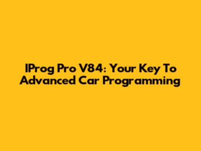IProg Pro V84: Your Key To Advanced Car Programming