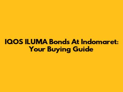 IQOS ILUMA Bonds At Indomaret: Your Buying Guide