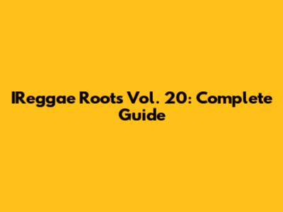 IReggae Roots Vol. 20: Complete Guide