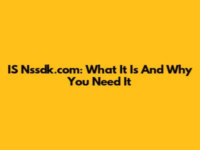 IS Nssdk.com: What It Is And Why You Need It