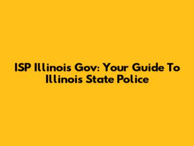 ISP Illinois Gov: Your Guide To Illinois State Police