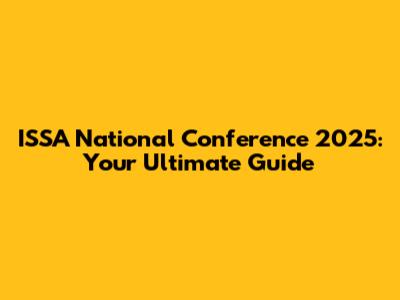 ISSA National Conference 2025: Your Ultimate Guide