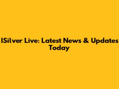 ISilver Live: Latest News & Updates Today