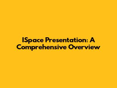 ISpace Presentation: A Comprehensive Overview