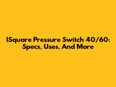 ISquare Pressure Switch 40/60: Specs, Uses, And More