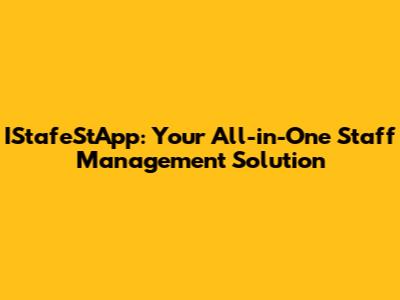 IStafeStApp: Your All-in-One Staff Management Solution