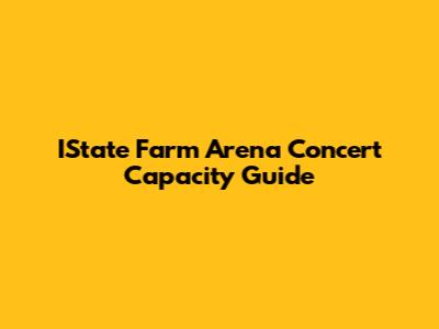 IState Farm Arena Concert Capacity Guide