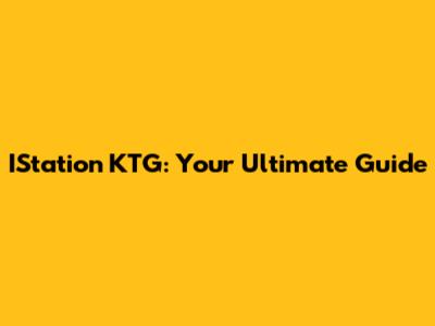 IStation KTG: Your Ultimate Guide