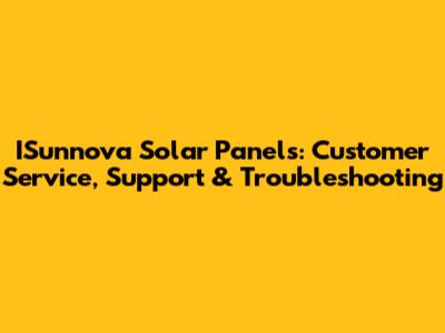 ISunnova Solar Panels: Customer Service, Support & Troubleshooting
