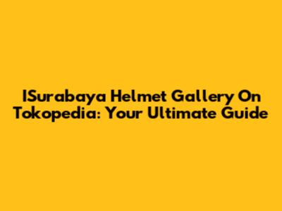 ISurabaya Helmet Gallery On Tokopedia: Your Ultimate Guide