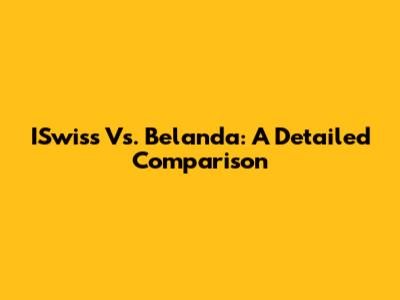 ISwiss Vs. Belanda: A Detailed Comparison