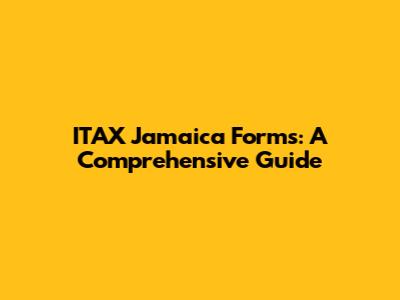ITAX Jamaica Forms: A Comprehensive Guide