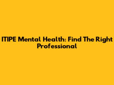 ITIPE Mental Health: Find The Right Professional