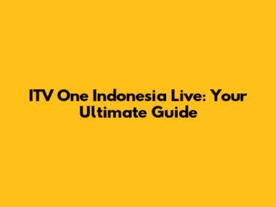 ITV One Indonesia Live: Your Ultimate Guide