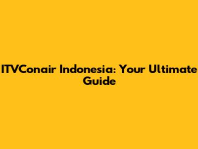 ITVConair Indonesia: Your Ultimate Guide