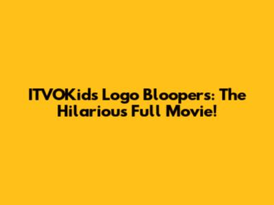 ITVOKids Logo Bloopers: The Hilarious Full Movie!