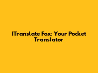 ITranslate Fox: Your Pocket Translator