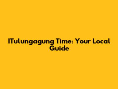 ITulungagung Time: Your Local Guide