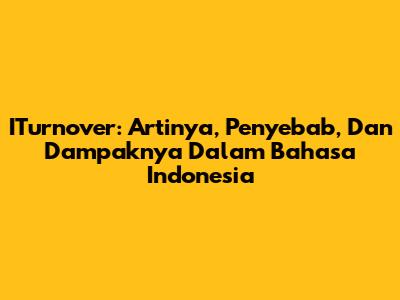 ITurnover: Artinya, Penyebab, Dan Dampaknya Dalam Bahasa Indonesia