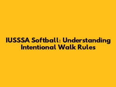 IUSSSA Softball: Understanding Intentional Walk Rules
