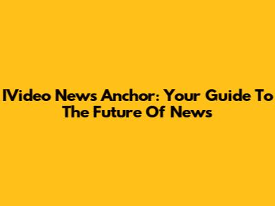 IVideo News Anchor: Your Guide To The Future Of News