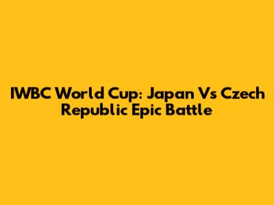IWBC World Cup: Japan Vs Czech Republic Epic Battle