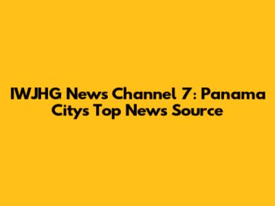 IWJHG News Channel 7: Panama City's Top News Source