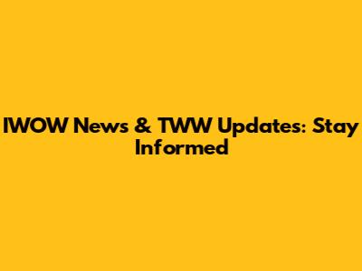 IWOW News & TWW Updates: Stay Informed