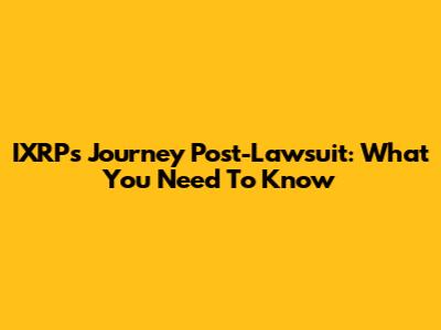 IXRP's Journey Post-Lawsuit: What You Need To Know
