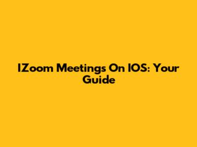 IZoom Meetings On IOS: Your Guide