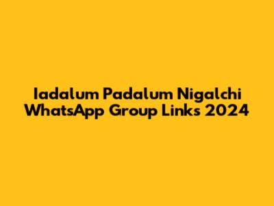 Iadalum Padalum Nigalchi WhatsApp Group Links 2024