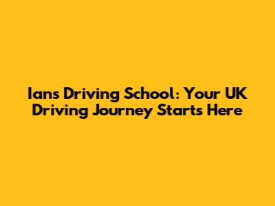 Ian's Driving School: Your UK Driving Journey Starts Here